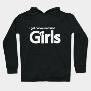 I get nervous around girls Hoodie